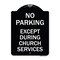 Signmission No Parking Except During Church Services Heavy-Gauge Aluminum Sign, 18" L, 24" H, BW-1824-23745 A-DES-BW-1824-23745 - alternate 1
